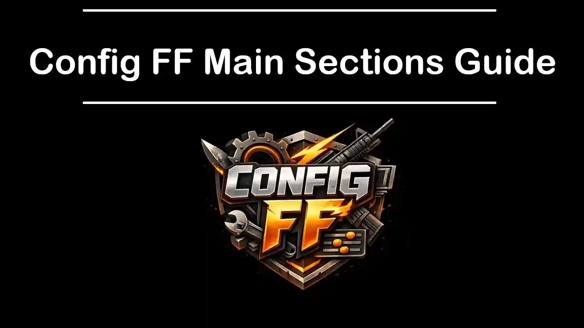 Config FF Main Sections Guide
