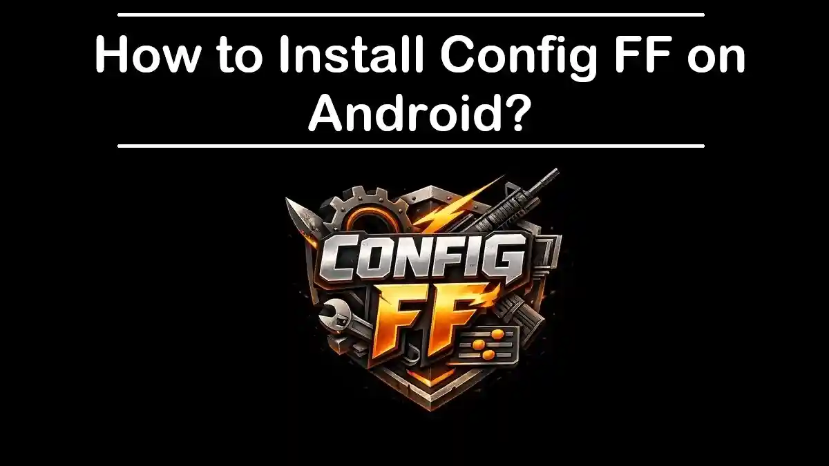 How to Install Config FF on Android